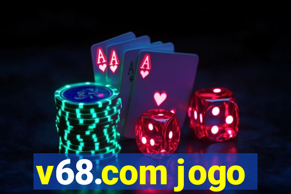 v68.com jogo